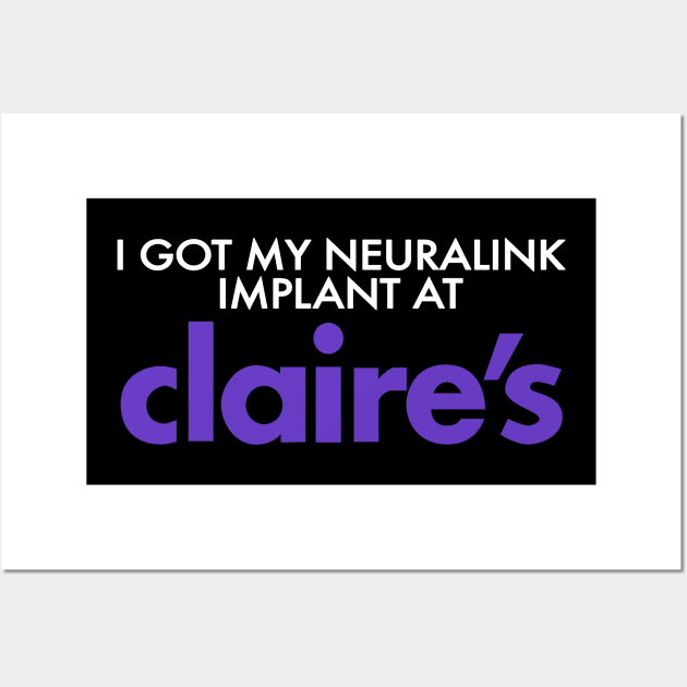 I Got My Neuralink Implant At Claire's Wall Art by TrikoNovelty